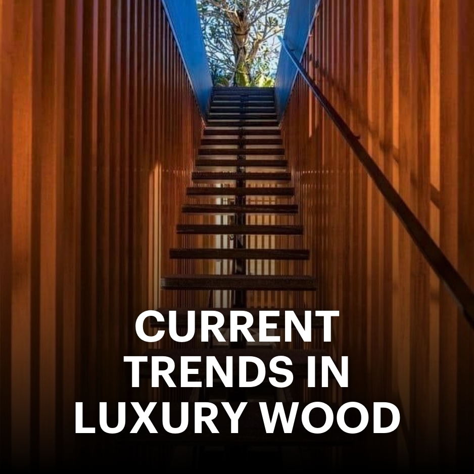 Current trends in luxury wood